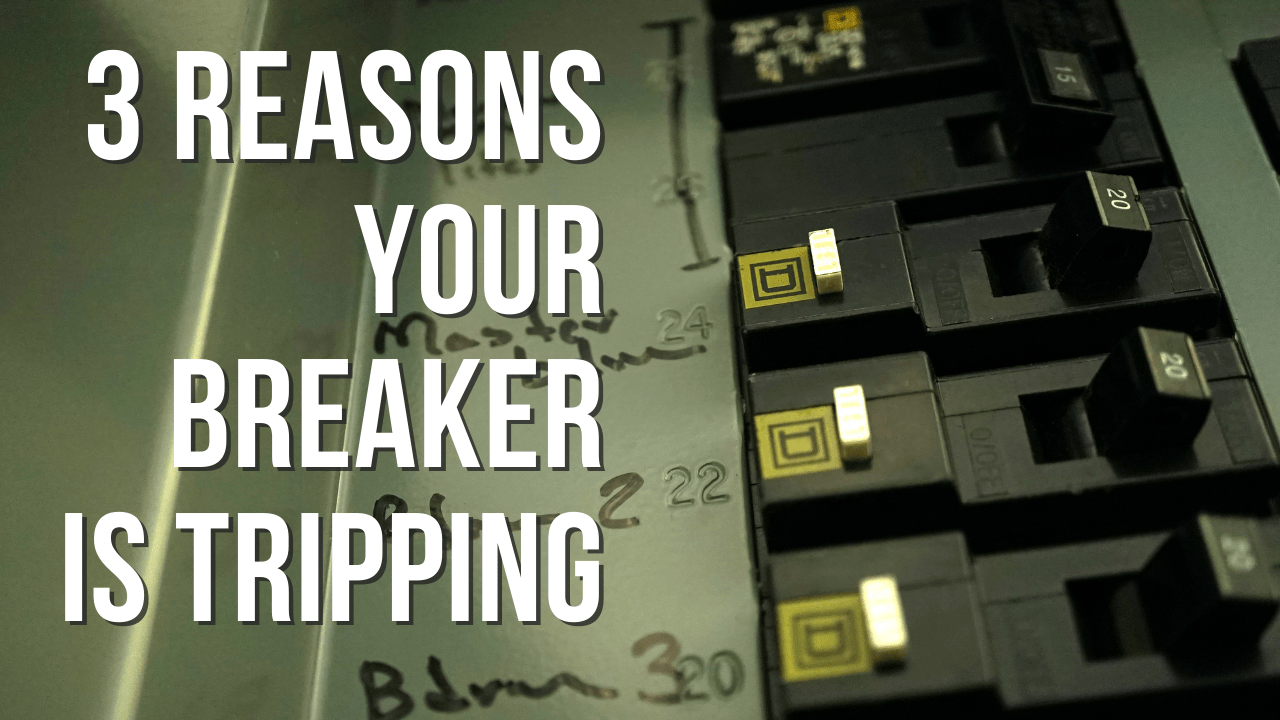 3 Reasons Your Breaker is Tripping